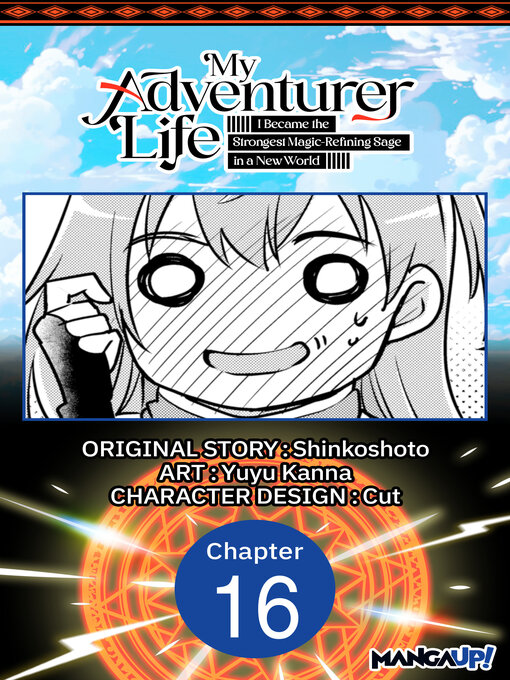 Title details for My Adventurer Life: I Became the Strongest Magic-Refining Sage in a New World, Chapter 16 by Shinkoshoto - Available